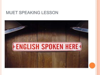 MUET SPEAKING LESSON
 