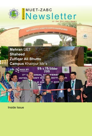 Jul - Dec 2015 |Vol i | Issue: i
M U E T- Z A B C
Biannual
Newsletter
Mehran UET
Shaheed
Zulﬁqar Ali Bhutto
Campus Khairpur Mir’s
HŌŒÒŇÑHŒŒÞÑ
Inside Issue
 