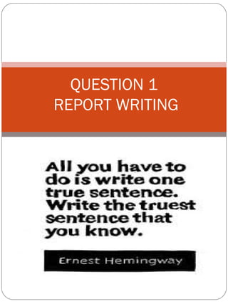QUESTION 1
REPORT WRITING
 