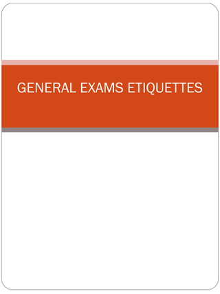 GENERAL EXAMS ETIQUETTES
 