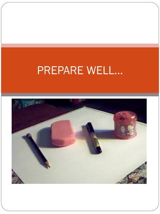 PREPARE WELL…
 