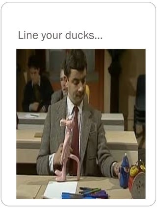 Line your ducks…
 