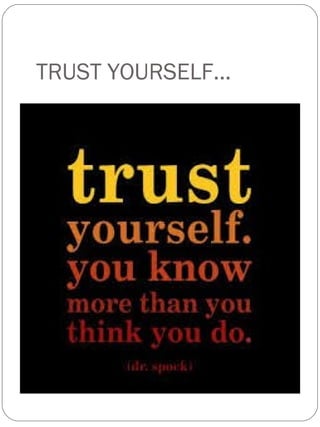 TRUST YOURSELF...
 