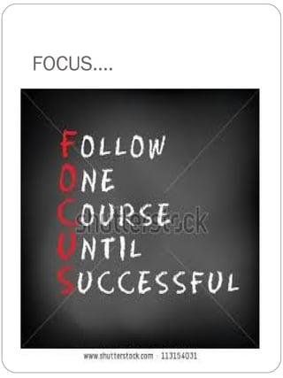 FOCUS….
 