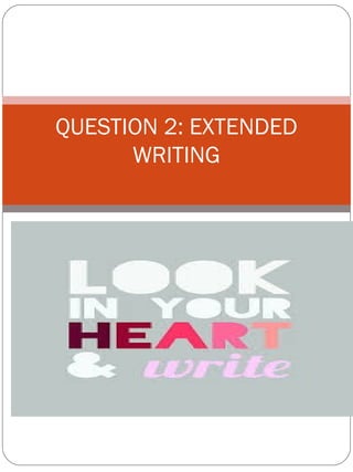 QUESTION 2: EXTENDED
WRITING
 