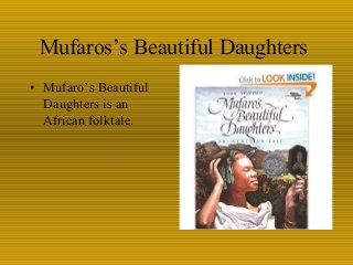 Mufaros’s Beautiful Daughters
• Mufaro’s Beautiful
Daughters is an
African folktale.
 