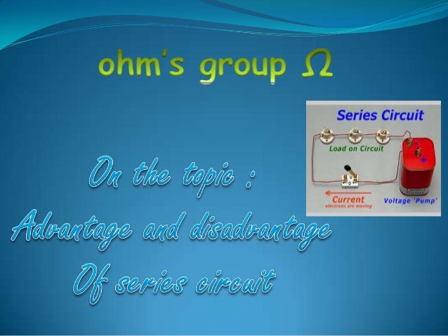Advantage and Disadvantage of series circuit