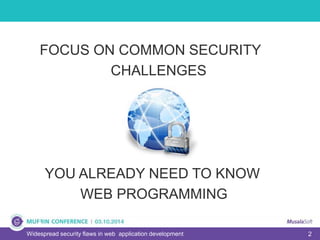 2Widespread security flaws in web application development
FOCUS ON COMMON SECURITY
CHALLENGES
YOU ALREADY NEED TO KNOW
WEB PROGRAMMING
 