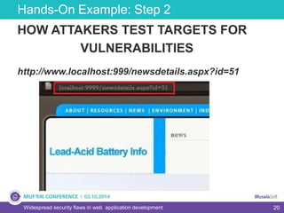 20
Hands-On Example: Step 2
Widespread security flaws in web application development
HOW ATTAKERS TEST TARGETS FOR
VULNERABILITIES
http://www.localhost:999/newsdetails.aspx?id=51
 