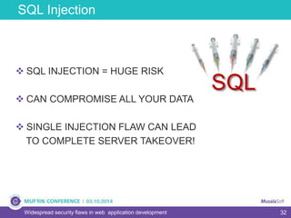 32
SQL Injection
Widespread security flaws in web application development
 SQL INJECTION = HUGE RISK
 CAN COMPROMISE ALL YOUR DATA
 SINGLE INJECTION FLAW CAN LEAD
TO COMPLETE SERVER TAKEOVER!
 