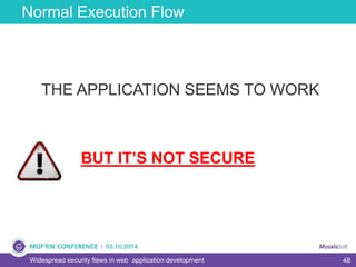 48
Normal Execution Flow
Widespread security flaws in web application development
THE APPLICATION SEEMS TO WORK
BUT IT’S NOT SECURE
 