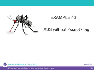 54Widespread security flaws in web application development
EXAMPLE #3
XSS without <script> tag
 
