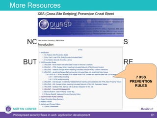 61
More Resources
Widespread security flaws in web application development
NOW YOU KNOW THE BASICS
BUT YOU NEED TO KNOW MORE
7 XSS
PREVENTION
RULES
 
