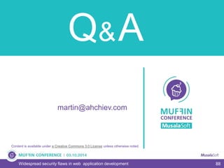 88Widespread security flaws in web application development
Content is available under a Creative Commons 3.0 License unless otherwise noted.
martin@ahchiev.com
 