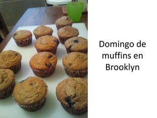 Domingo de
 muffins en
 Brooklyn
 