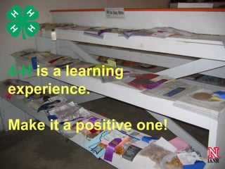 4-H is a learning
experience.
Make it a positive one!
17

 