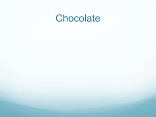 Chocolate
