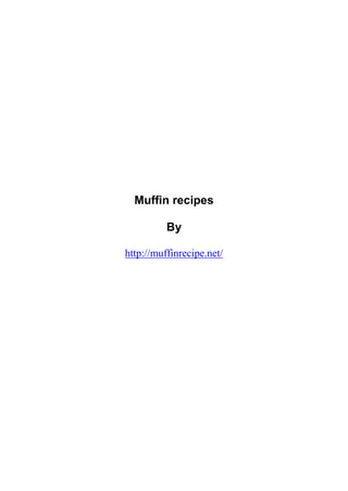 Muffin recipes
By
http://muffinrecipe.net/
 
