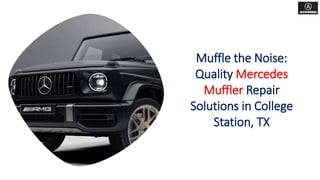 Muffle the Noise:
Quality Mercedes
Muffler Repair
Solutions in College
Station, TX
 
