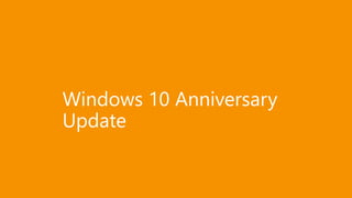Windows 10 Anniversary
Update
 