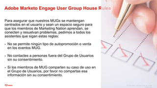 © 2023 Adobe. All Rights Reserved. Adobe
Confidential.
Adobe Marketo Engage User Group House Rules
Para asegurar que nuest...