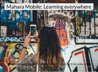 Kristina Hoeppner (Catalyst) // // MUG online // 7/8 December 2016@anitsirk
Presentation licensed under Creative Commons BY-SA 4.0+ https://pixabay.com/en/ﬁreworks-silhouette-fourth-of-july-804838/
Mahara Mobile: Learning everywhere
 