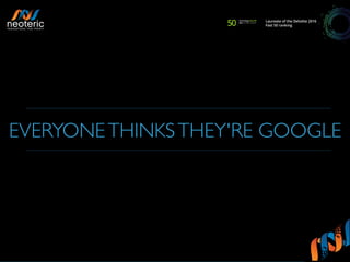 EVERYONETHINKSTHEY'RE GOOGLE
 