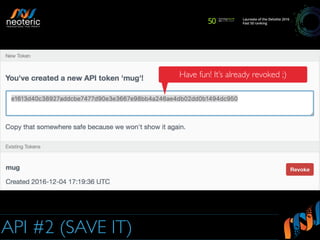 API #2 (SAVE IT)
Have fun! It’s already revoked ;)
 