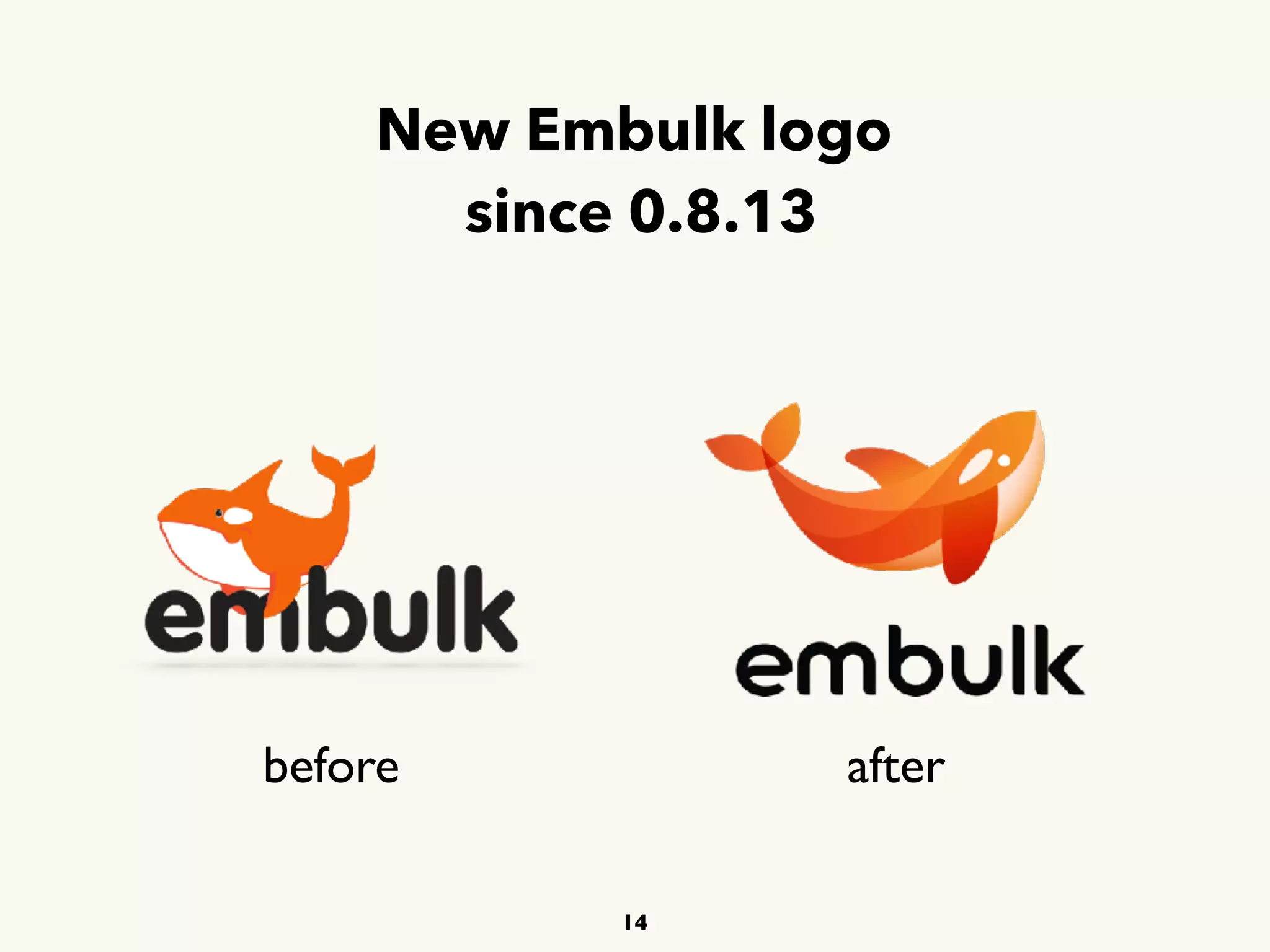 New Embulk logo 
since 0.8.13
14
before after
 