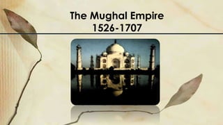 The Mughal Empire
1526-1707
 