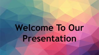 Welcome To Our
Presentation
 