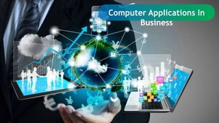 Computer Applications In
Business
 