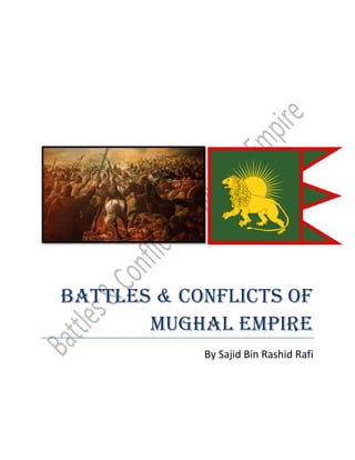 Battles & Conflicts of
Mughal Empire
By Sajid Bin Rashid Rafi
 