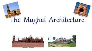 The Mughal Architecture
 
