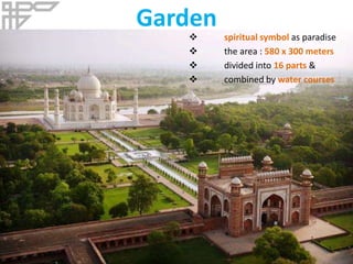 Garden
 spiritual symbol as paradise
 the area : 580 x 300 meters
 divided into 16 parts &
 combined by water courses
 
