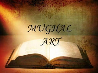 MUGHAL
  ART
 