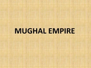 MUGHAL EMPIRE
 