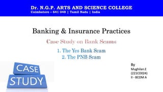 Dr. N.G.P. ARTS AND SCIENCE COLLEGE
Coimbatore – 641 048 | Tamil Nadu | India
Banking & Insurance Practices
By
Mughilan.E
(221CO024)
II - BCOM A
 
