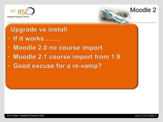 Moodle 2




Go to View > Header & Footer to edit    June 3, 2011 | slide 4
 