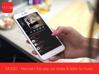 MUGO - Reinvent the way we share & listen to music
 