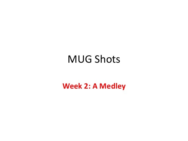Mug Shots Weeks 1 4