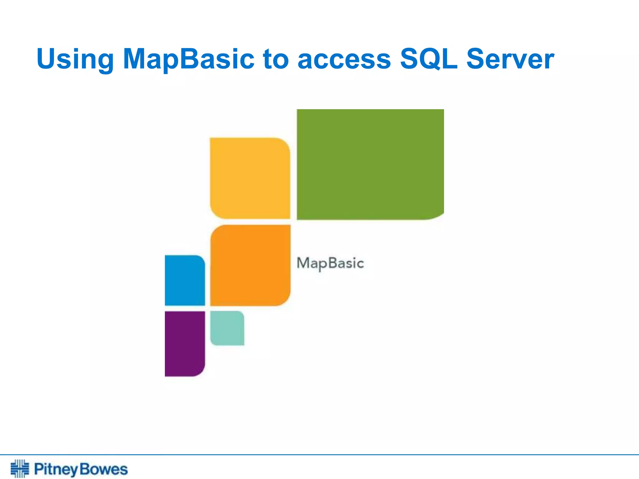 Every connection is a new opportunity™
Using MapBasic to access SQL Server
 