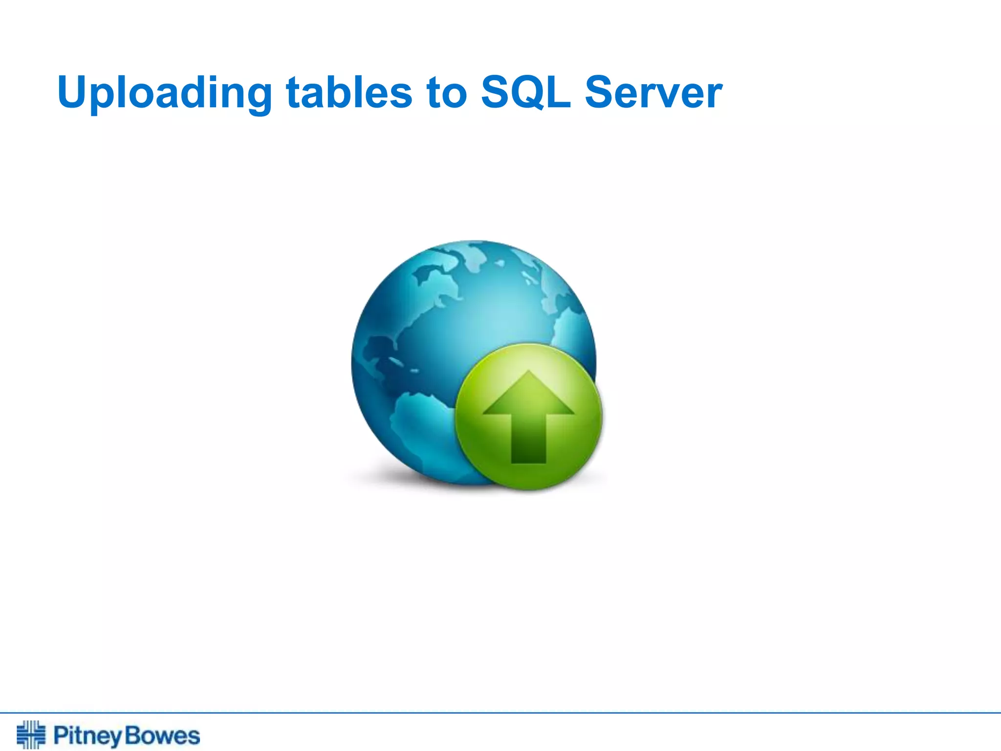 Every connection is a new opportunity™
Uploading tables to SQL Server
 