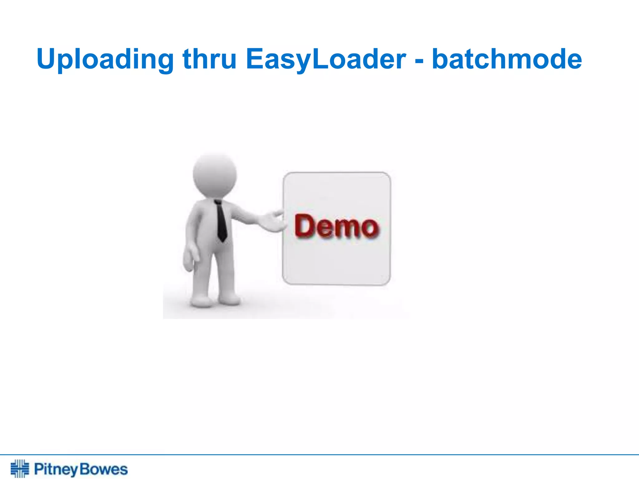 Every connection is a new opportunity™
Uploading thru EasyLoader - batchmode
 