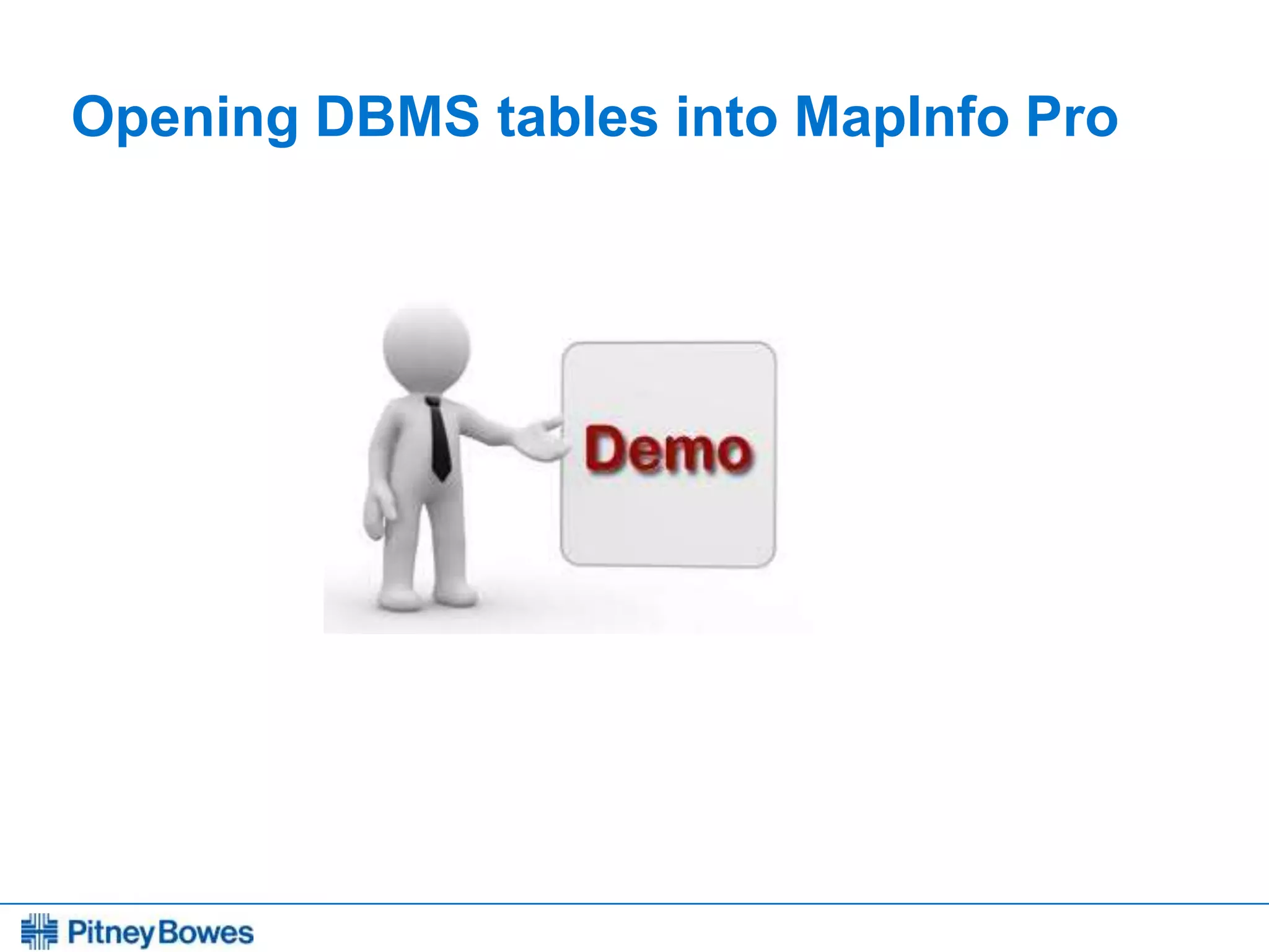 Every connection is a new opportunity™
Opening DBMS tables into MapInfo Pro
 