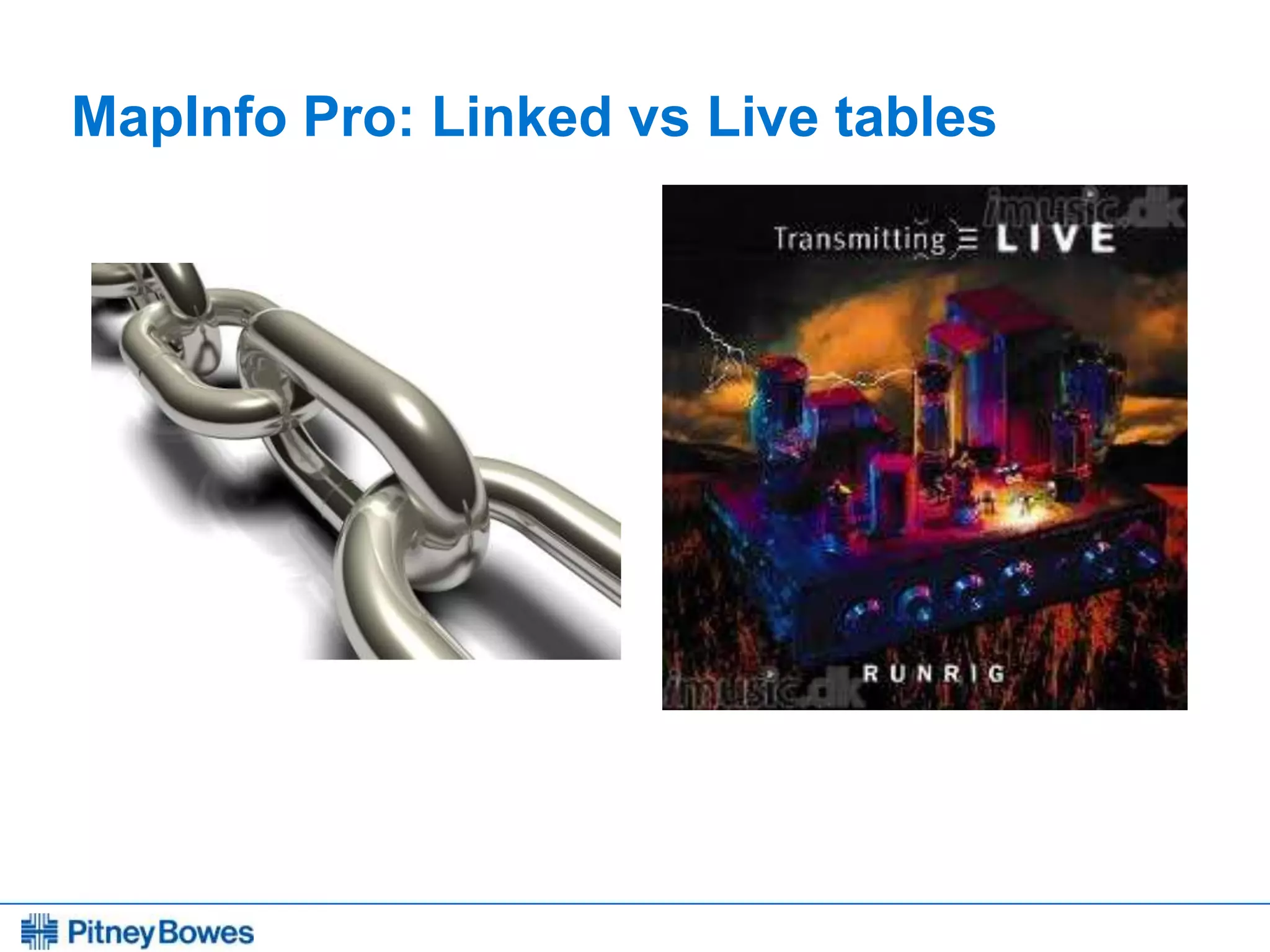 Every connection is a new opportunity™
MapInfo Pro: Linked vs Live tables
 