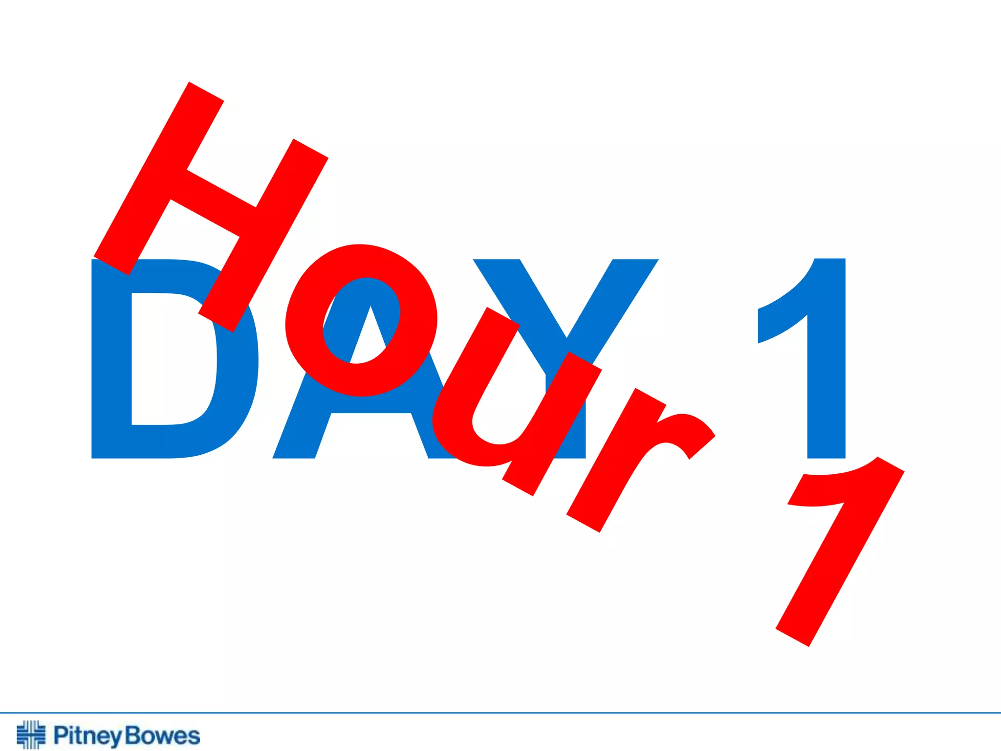 Every connection is a new opportunity™
DAY 1
 