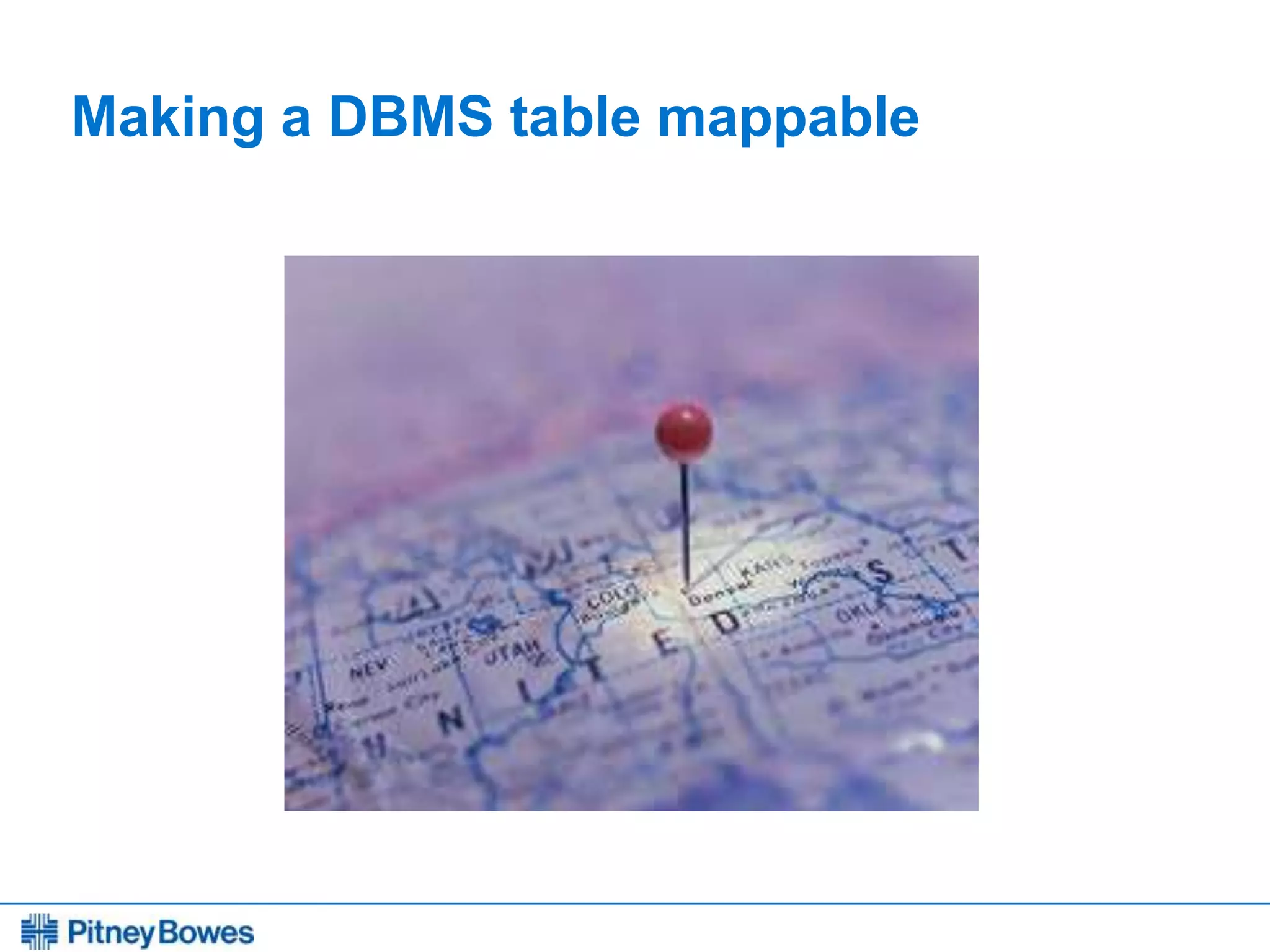Every connection is a new opportunity™
Making a DBMS table mappable
 