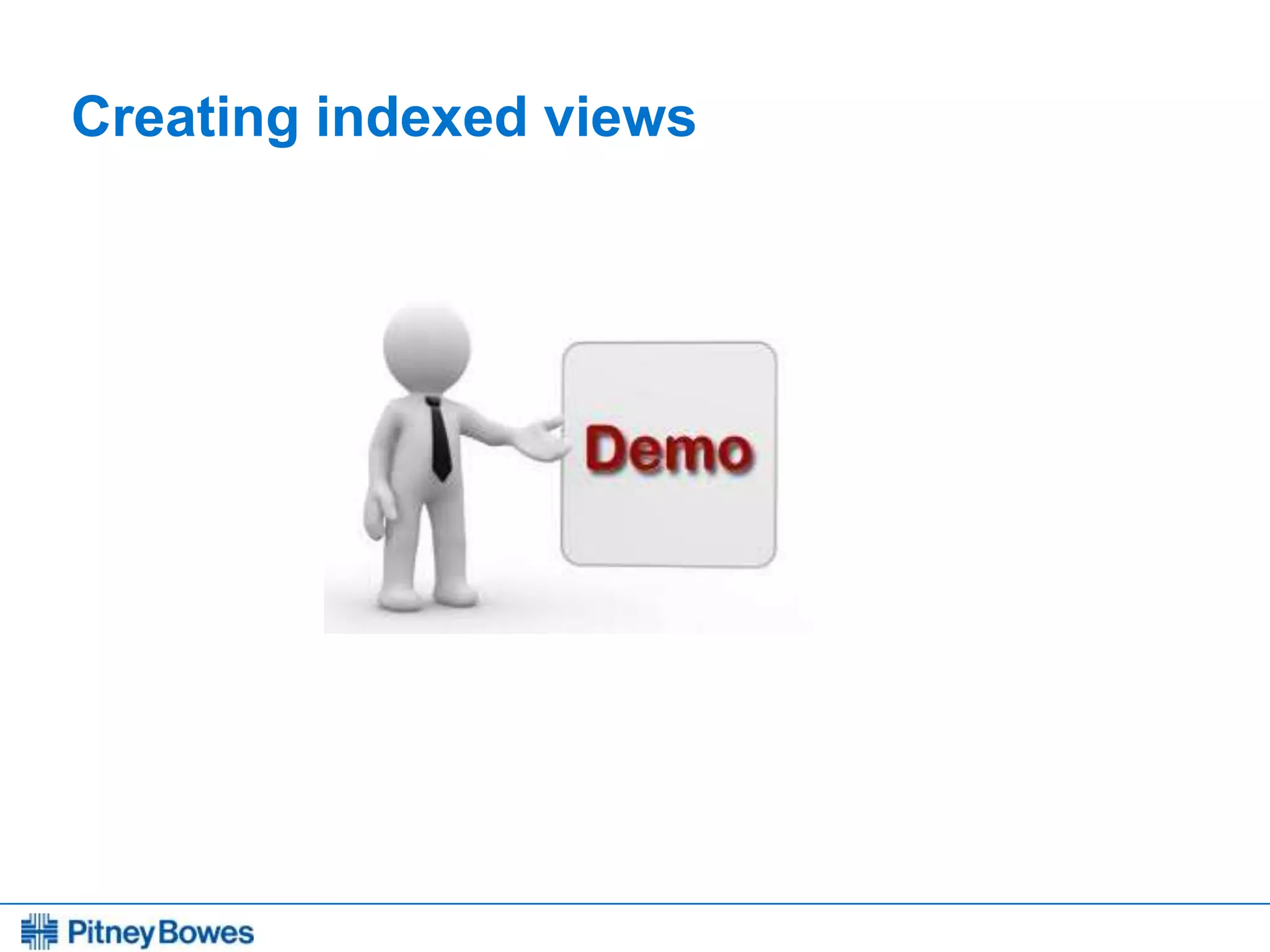Every connection is a new opportunity™
Creating indexed views
 