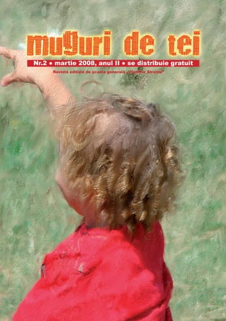 Nr.2 ● martie 2008, anul II ● se distribuie gratuit
      Revistă editată de şcoala generală „Vladimir Streinu”
 